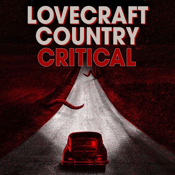 Artwork for Lovecraft Country Critical: A podcast dedicated to HBO'S Lovecraft Country