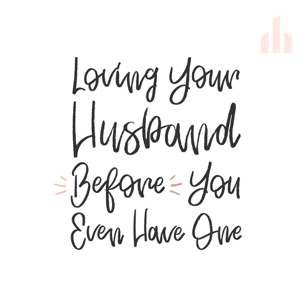 Artwork for Loving Your Husband Before You Even Have One