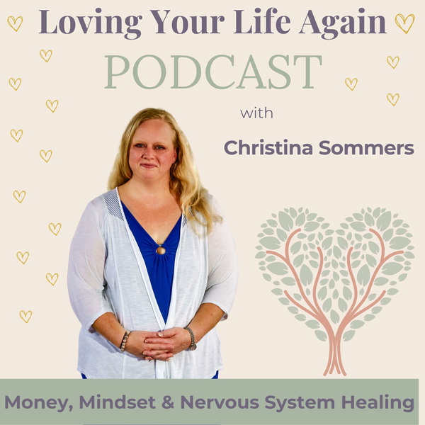 Artwork for Loving Your Life Again: Money, Mindset & Nervous System Healing