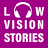 Low Vision Stories