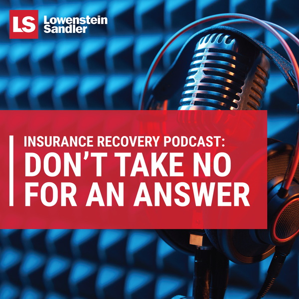 Artwork for Lowenstein Sandler's Insurance Recovery Podcast: Don’t Take No For An Answer