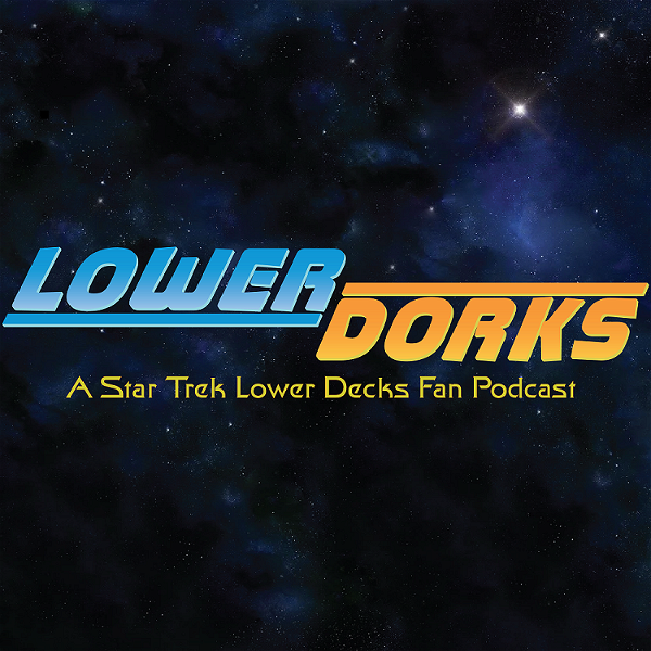 Artwork for Lower Dorks: A Star Trek Lower Decks Fan Podcast
