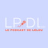 LPDL : le podcast de Lélou