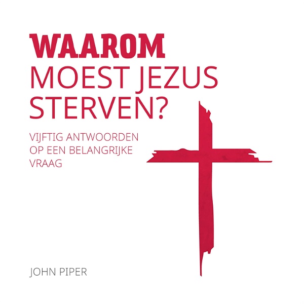 Artwork for Luisterboek – Waarom moest Jezus sterven? – John Piper