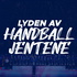 Lyden av Håndballjentene