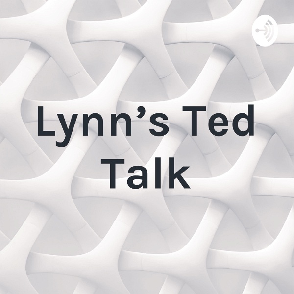 Artwork for Lynn’s Ted Talk