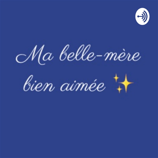 Artwork for Ma belle-mère bien-aimée, le podcast qui explore l'univers des Familles Recomposées.