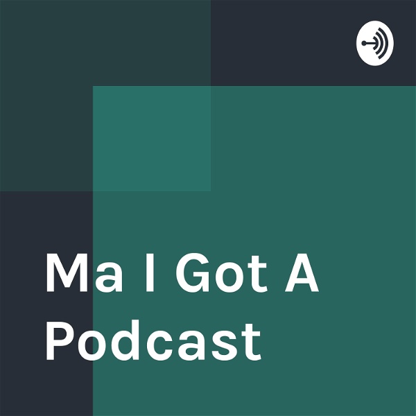 Artwork for Ma I Got A Podcast