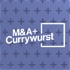 M&A und Currywurst