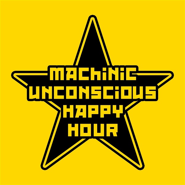 Artwork for Machinic Unconscious Happy Hour