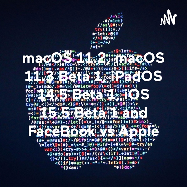 Artwork for macOS 11.2, macOS 11.3 Beta 1, iPadOS 14.5 Beta 1, iOS 15.5 Beta 1 and FaceBook vs Apple
