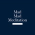 Mad Mad Meditation
