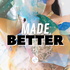 Made Better