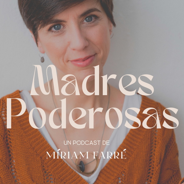 Artwork for Madres Poderosas. El podcast de Míriam Farré
