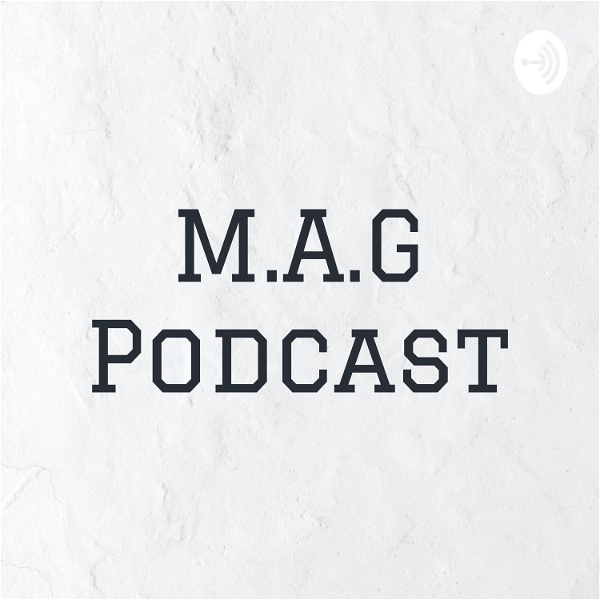 Artwork for M.A.G Podcast