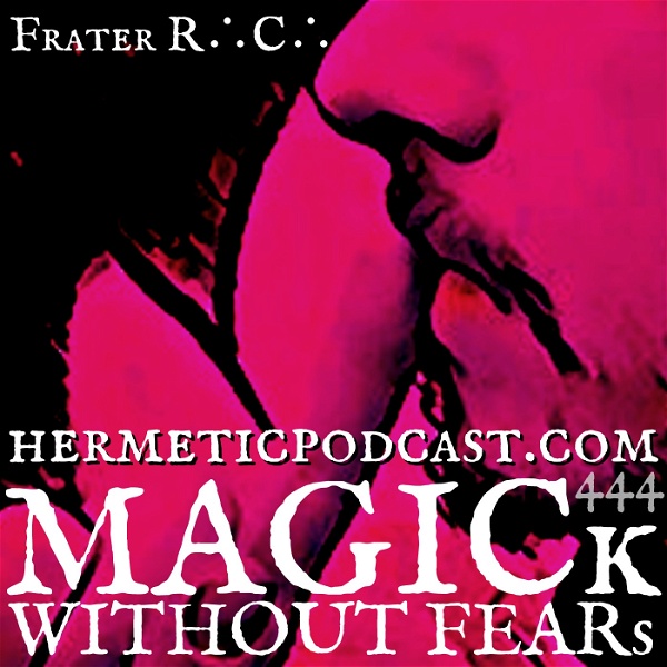 Artwork for MAGICk WITHOUT FEARs "Hermetic Podcast" with Frater R∴C∴