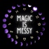 Magic Is Messy