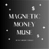 Magnetic Money Muse