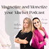 Magnetize and Monetize your Market Podcast