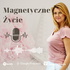 Magnetyczne życie - Zmień Życie Teraz!