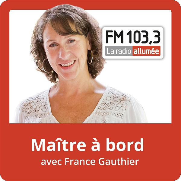 Artwork for Maitre à bord avec France Gauthier du FM103,3