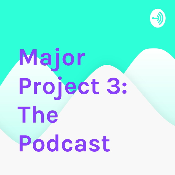 Artwork for Major Project 3: The Podcast