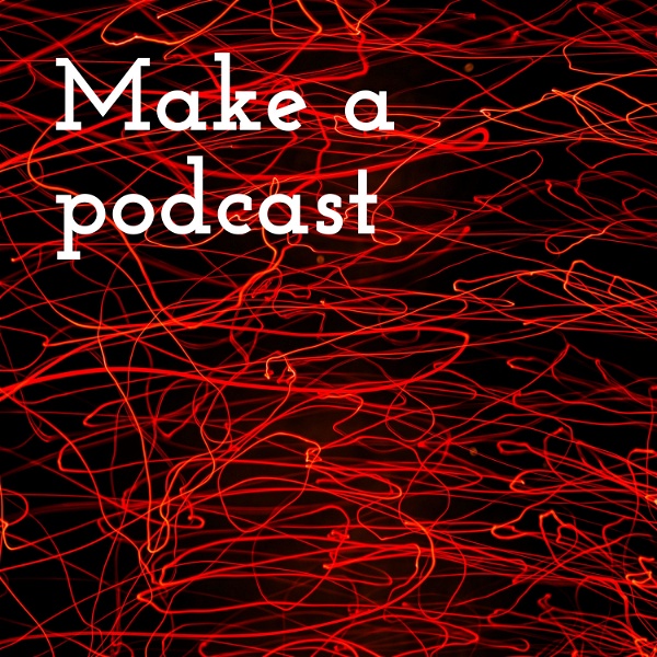 Artwork for Make a podcast