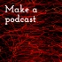 Make a podcast