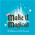 Make it Magical: A Disney-centric Podcast