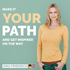 Make it YOUR Path