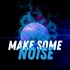 Make Some Noise! Podcast