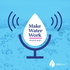 Make Water Work Podcast