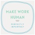 Make Work Human