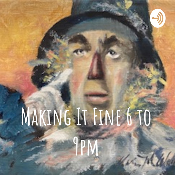 Artwork for Making It Fine 6 to 9pm