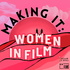 Making It: Women in Film