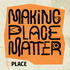 Making Place Matter