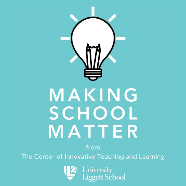 Artwork for Making School Matter: The University Liggett School Center for Innovative Teaching and Learning Podcast
