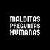 MALDITAS PREGUNTAS HUMANAS.