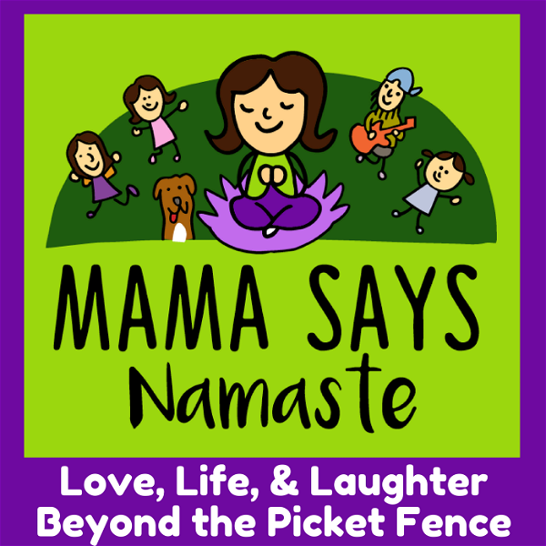 Artwork for Mama Says Namaste Podcast