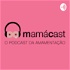 MamáCast – O podcast da amamentação!