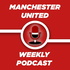 Manchester United Weekly Podcast