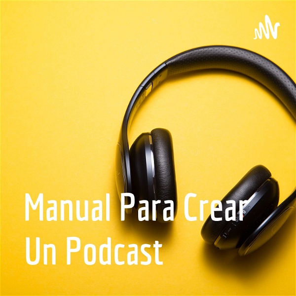 Artwork for Manual Para Crear Un Podcast