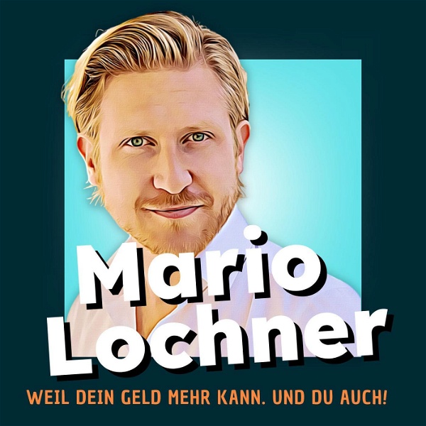 Artwork for Mario Lochner – Weil dein Geld mehr kann!