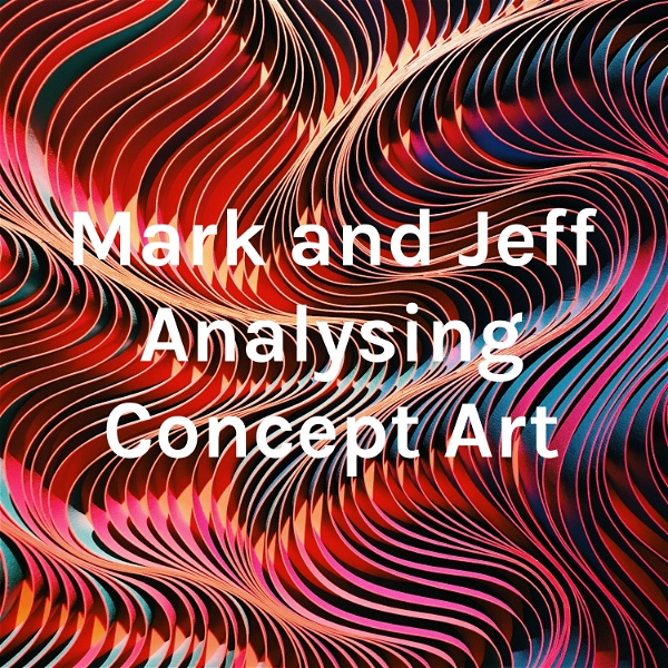 Artwork for Mark and Jeff Analysing Concept Art