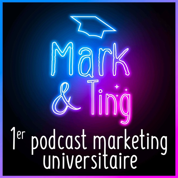 Artwork for Mark & Ting : 1er podcast universitaire en marketing par des étudiant.e.s de l’université de Bordeaux