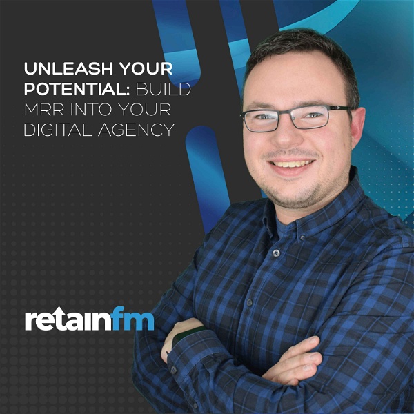 Artwork for RetainFM – Build your Digital Agency on Recurring Revenue