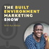 The Built Environment Marketing Show