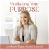 Marketing Your Purpose: A podcast for purpose-driven entrepreneurs, marketers and work from home boss babes!