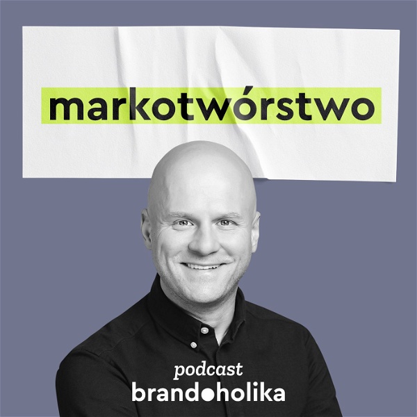 Artwork for Markotwórstwo → Jak budować markę?