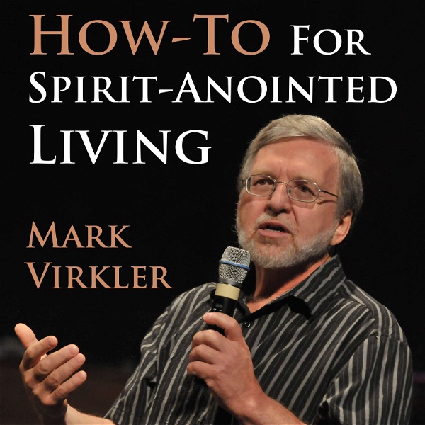 Artwork for Mark's Virkler's How-To for Spirit-Anointed Living Podcast
